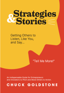 Chuck Goldstone’s book “Strategies and Stories: Getting Others to Listen, Like You, and Say ‘Tell Me More!’” has been adopted by colleges and business incubators and accelerators.
