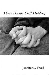 “These Hands Still Holding” by Jennifer L. Freed